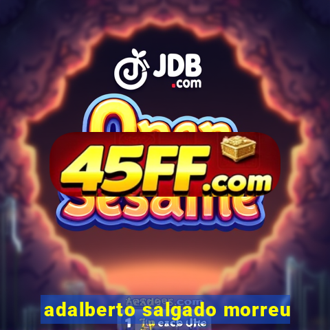adalberto salgado morreu
